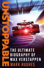 Unstoppable: The Ultimate Biography of Three-Time F1 World Champion Max Verstappen цена и информация | Биографии, автобиогафии, мемуары | kaup24.ee