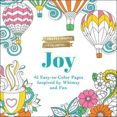 Pretty Simple Coloring: Joy: 45 Easy-to-Color Pages Inspired by Whimsy and Fun hind ja info | Tervislik eluviis ja toitumine | kaup24.ee