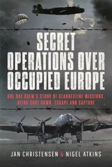 Secret Operations Over Occupied Europe: One RAF Crews Story of Clandestine Missions, Being Shot Down, Escape and Capture цена и информация | Книги по социальным наукам | kaup24.ee