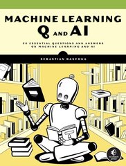 Machine Learning Q and AI: 30 Essential Questions and Answers on Machine Learning and AI цена и информация | Книги по экономике | kaup24.ee