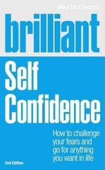 Brilliant Self Confidence: How to challenge your fears and go for anything you want in life 2nd edition hind ja info | Eneseabiraamatud | kaup24.ee