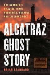 Alcatraz Ghost Story: Roy Gardner's Amazing Train Robberies, Escapes, and Lifelong Love цена и информация | Биографии, автобиогафии, мемуары | kaup24.ee