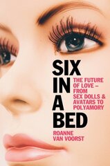 Six in a Bed: The Future of Love - from Sex Dolls and Avatars to Polyamory цена и информация | Книги по социальным наукам | kaup24.ee