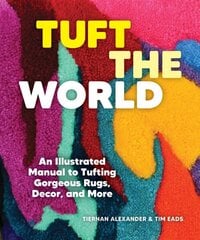 Tuft the World: An Illustrated Manual to Tufting Gorgeous Rugs, Decor, and More hind ja info | Tervislik eluviis ja toitumine | kaup24.ee