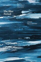 Blue Period: Black Writing in the Early Cold War hind ja info | Ühiskonnateemalised raamatud | kaup24.ee