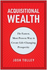 Acquisitional Wealth: The Fastest, Most Proven Way to Create Life-Changing Prosperity hind ja info | Majandusalased raamatud | kaup24.ee