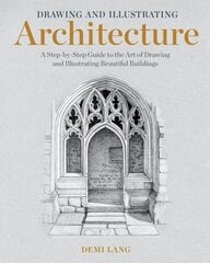 Drawing and Illustrating Architecture : A Step-by-Step Guide to the Art of Drawing and Illustrating Beautiful Buildings hind ja info | Kunstiraamatud | kaup24.ee