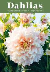 Dahlias: Inspiration, Cultivation and Care for 222 Varieties цена и информация | Книги по садоводству | kaup24.ee