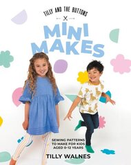 Tilly and the Buttons: Mini Makes: Sewing Patterns to Make for Kids Aged 012 Years hind ja info | Tervislik eluviis ja toitumine | kaup24.ee