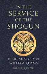 In the Service of the Shogun: The Real Story of William Adams цена и информация | Биографии, автобиогафии, мемуары | kaup24.ee