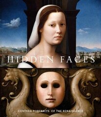 Hidden Faces: Covered Portraits of the Renaissance hind ja info | Kunstiraamatud | kaup24.ee