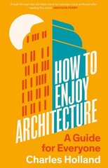 How to Enjoy Architecture: A Guide for Everyone цена и информация | Книги по архитектуре | kaup24.ee