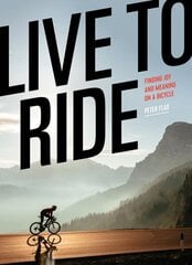 Live to Ride: Finding Joy and Meaning on a Bicycle цена и информация | Книги о питании и здоровом образе жизни | kaup24.ee