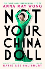 Not Your China Doll: The Wild and Shimmering Life of Anna May Wong hind ja info | Elulooraamatud, biograafiad, memuaarid | kaup24.ee