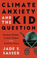 Climate Anxiety and the Kid Question: Deciding Whether to Have Children in an Uncertain Future цена и информация | Самоучители | kaup24.ee