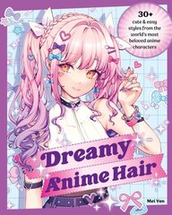 Dreamy Anime Hair: 30plus Cute & Easy Styles from the World's Most Beloved Anime Characters цена и информация | Самоучители | kaup24.ee