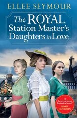 Royal Station Masters Daughters in Love: 'A heartwarming historical saga' Rosie Goodwin (The Royal Station Master's Daughters Series Book 3 of 3) цена и информация | Фантастика, фэнтези | kaup24.ee