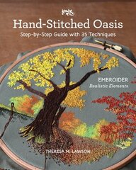 Hand-Stitched Oasis: Embroider Realistic Elements; Step-by-Step Guide with 35 Techniques цена и информация | Книги о питании и здоровом образе жизни | kaup24.ee