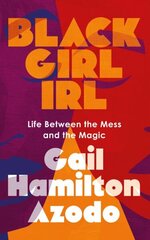 Black Girl IRL: Life Between the Mess and the Magic hind ja info | Eneseabiraamatud | kaup24.ee