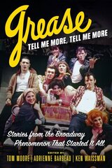 Grease, Tell Me More, Tell Me More: Stories from the Broadway Phenomenon That Started It All hind ja info | Ajalooraamatud | kaup24.ee