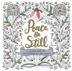 Peace, Be Still: A Coloring Book for Rediscovering Rest and Serenity цена и информация | Духовная литература | kaup24.ee