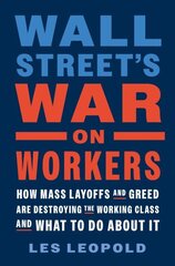 Wall Street's War on Workers: How Mass Layoffs and Greed Are Destroying the Working Class and What to Do About It цена и информация | Книги по экономике | kaup24.ee