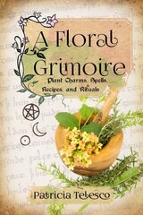 Floral Grimoire: Plant Charms, Spells, Recipes, and Rituals цена и информация | Самоучители | kaup24.ee