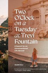 Two O'Clock on a Tuesday at Trevi Fountain: My Search for an Unconventional Life Abroad цена и информация | Путеводители, путешествия | kaup24.ee