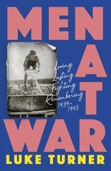 Men at War: Loving, Lusting, Fighting, Remembering 1939-1945 цена и информация | Исторические книги | kaup24.ee