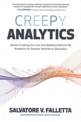 Creepy Analytics: Avoid Crossing the Line and Establish Ethical HR Analytics for Smarter Workforce Decisions: Avoid Crossing the Line and Establish Ethical HR Analytics for Smarter Workforce Decisions hind ja info | Majandusalased raamatud | kaup24.ee