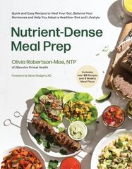 Nutrient-Dense Meal Prep: Quick and Easy Recipes to Heal Your Gut, Balance Your Hormones and Help You Adopt a Healthier Diet and Lifestyle цена и информация | Книги рецептов | kaup24.ee