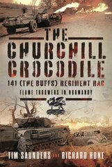 Churchill Crocodile: 141 Regiment RAC (The Buffs): Flame Throwers in Normandy цена и информация | Исторические книги | kaup24.ee