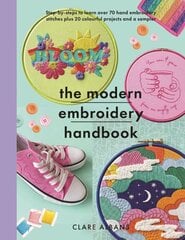 Modern Embroidery Handbook: Step-by-steps to learn over 70 hand embroidery stitches plus 20 colourful projects and a sampler цена и информация | Книги о питании и здоровом образе жизни | kaup24.ee