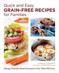 Quick and Easy Grain-Free Recipes for Families: Allergy-Friendly Meals Everyone at the Table Will Love цена и информация | Книги рецептов | kaup24.ee