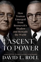 Ascent to Power: How Truman Emerged from Roosevelt's Shadow and Remade the World цена и информация | Биографии, автобиогафии, мемуары | kaup24.ee