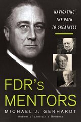 FDR's Mentors: Navigating the Path to Greatness hind ja info | Elulooraamatud, biograafiad, memuaarid | kaup24.ee