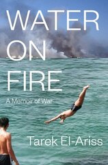 Water on Fire: A Memoir of War цена и информация | Биографии, автобиогафии, мемуары | kaup24.ee