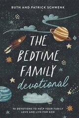 Bedtime Family Devotional: 90 Devotions to Help Your Family Love and Live for God цена и информация | Духовная литература | kaup24.ee