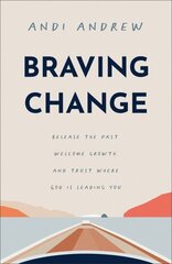 Braving Change: Release the Past, Welcome Growth, and Trust Where God Is Leading You hind ja info | Usukirjandus, religioossed raamatud | kaup24.ee