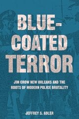 Bluecoated Terror: Jim Crow New Orleans and the Roots of Modern Police Brutality hind ja info | Ajalooraamatud | kaup24.ee