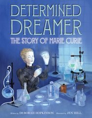 Determined Dreamer: The Story of Marie Curie: The Story of Marie Curie hind ja info | Noortekirjandus | kaup24.ee