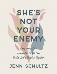 Shes Not Your Enemy - Includes: Conquering Our Insecurities So We Can Build God's Kingdom Together hind ja info | Usukirjandus, religioossed raamatud | kaup24.ee