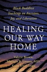 Healing Our Way Home: Black Buddhist Teachings on Ancestors, Joy, and Liberation hind ja info | Eneseabiraamatud | kaup24.ee