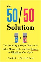 50/50 Solution: The Surprisingly Simple Choice that Makes Moms, Dads, and Kids Happier and Healthier After a Divorce hind ja info | Eneseabiraamatud | kaup24.ee