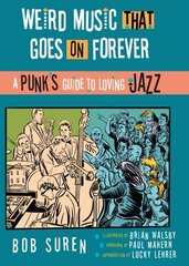 Weird Music That Goes On Forever: A Punk's Guide to Loving Jazz hind ja info | Kunstiraamatud | kaup24.ee