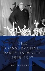 Conservative Party in Wales, 1945-1997 hind ja info | Ühiskonnateemalised raamatud | kaup24.ee