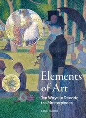 Elements of Art: Ten Ways to Decode the Masterpieces hind ja info | Kunstiraamatud | kaup24.ee