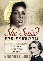 She Spied for Freedom: Mary Richards, A Black Civil War Agent цена и информация | Исторические книги | kaup24.ee