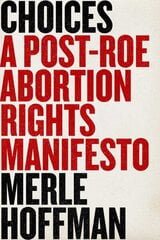 Choices: A Post-Roe Abortion Rights Manifesto hind ja info | Ühiskonnateemalised raamatud | kaup24.ee