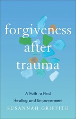 Forgiveness after Trauma: A Path to Find Healing and Empowerment цена и информация | Духовная литература | kaup24.ee